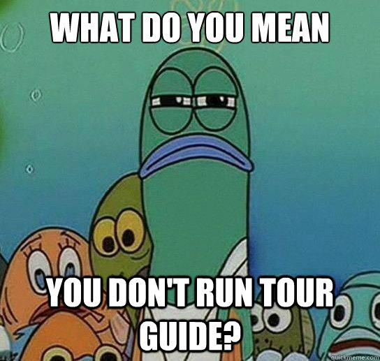 What do you mean you don't run tour guide?  Serious fish SpongeBob