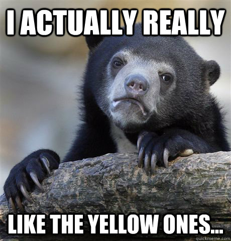 I actually really like the yellow ones...  Confession Bear