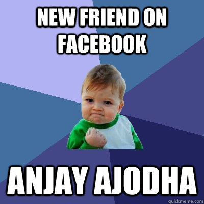 New Friend on Facebook Anjay Ajodha  Success Kid