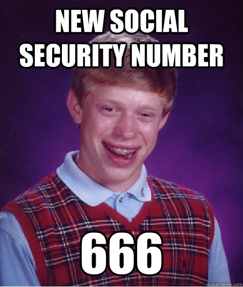 New Social Security Number 666  Bad Luck Brian