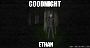 goodnight ethan  Slender Man