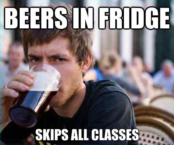 Beers in fridge skips all classes  Lazy College Senior