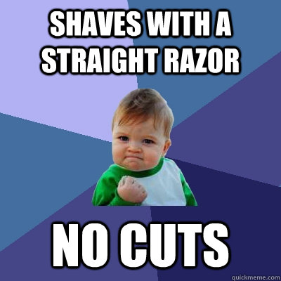 shaves with a straight razor no cuts  Success Kid