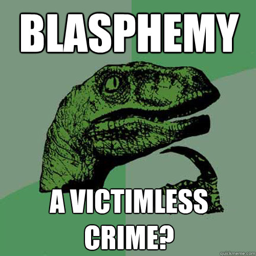 Blasphemy a victimless crime?  Philosoraptor