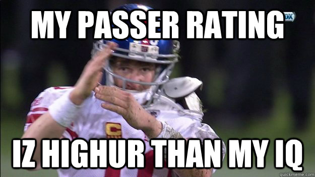 my passer rating iz highur than my iq  Special Eli Manning