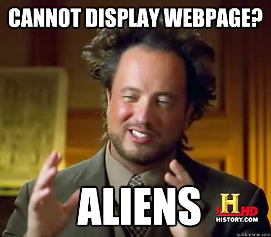 Cannot display webpage?  Aliens  Ancient Aliens