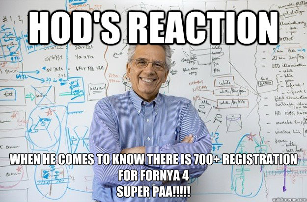 HOD'S REACTION  WHEN HE COMES TO KNOW THERE IS 700+ REGISTRATION FOR FORNYA 4
SUPER PAA!!!!!  Engineering Professor