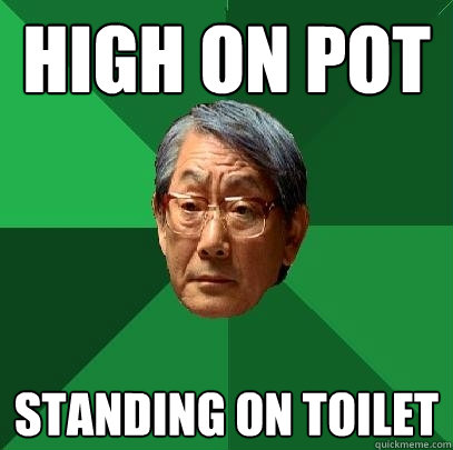 High on pot Standing on toilet - High on pot Standing on toilet  High Expectations Asian Father