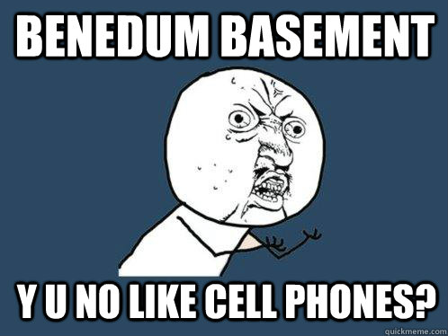 Benedum basement y u no like cell phones?  Y U No