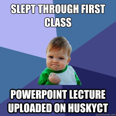 Slept through first class Powerpoint lecture uploaded on HuskyCT  Success Kid