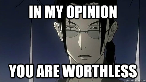 In my opinion you are worthless - In my opinion you are worthless  Jin of Samurai Champloo