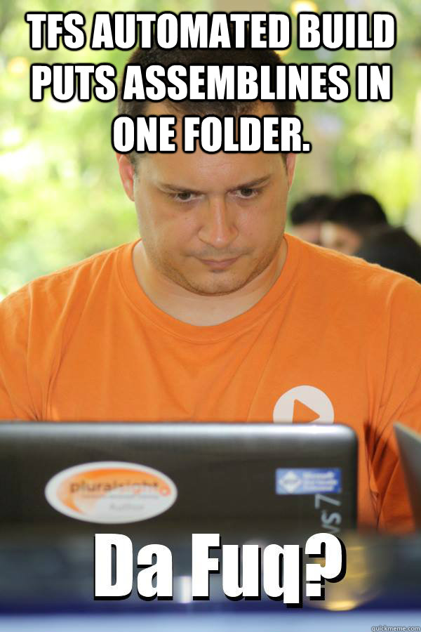 TFS Automated build puts assemblines in one folder.   - TFS Automated build puts assemblines in one folder.    DaFuqProgrammer