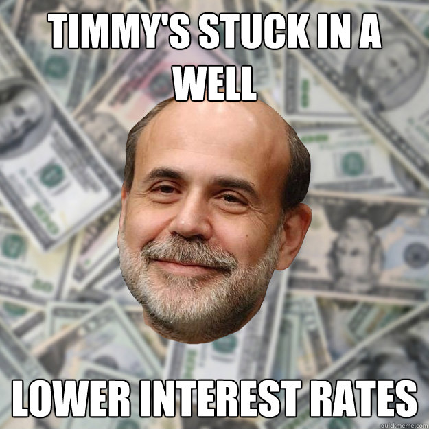 Timmy's Stuck in a Well lower interest rates - Timmy's Stuck in a Well lower interest rates  Ben Bernanke