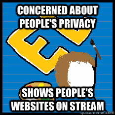 Concerned about people's privacy Shows people's websites on stream  