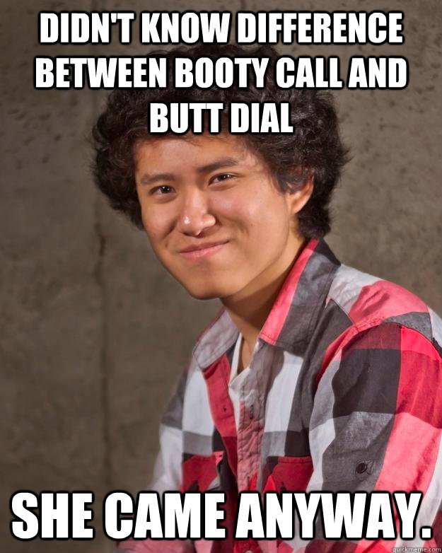 Didn T Know Difference Between Booty Call And Butt Dial She Came Anyway Harvard He Quickmeme