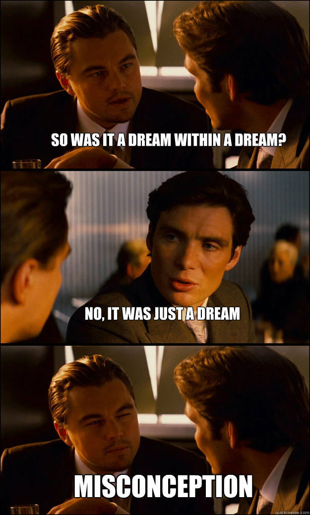 So was it a dream within a dream? No, it was just a dream Misconception - So was it a dream within a dream? No, it was just a dream Misconception  Inception