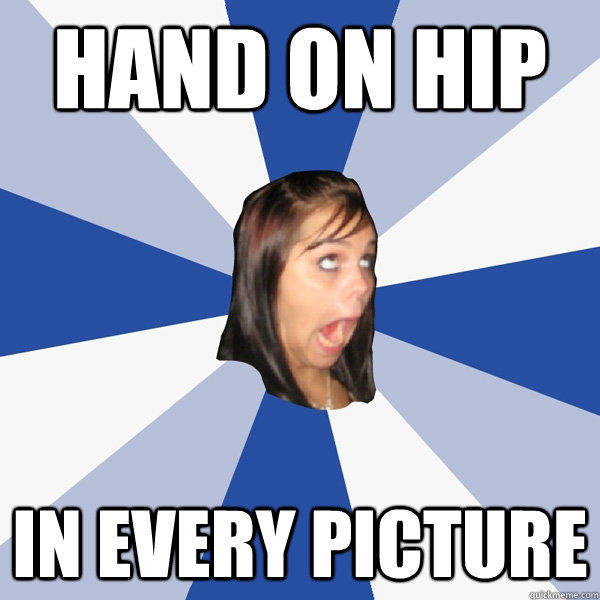 Hand on hip in every picture - Hand on hip in every picture  Annoying Facebook Girl