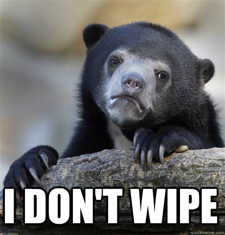  I don't wipe  Confession Bear