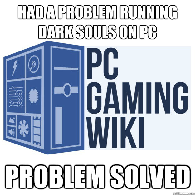 Had a problem running Dark Souls on PC Problem solved - Had a problem running Dark Souls on PC Problem solved  PCGamingWiki