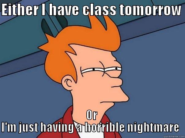 EITHER I HAVE CLASS TOMORROW  OR I'M JUST HAVING A HORRIBLE NIGHTMARE  Futurama Fry