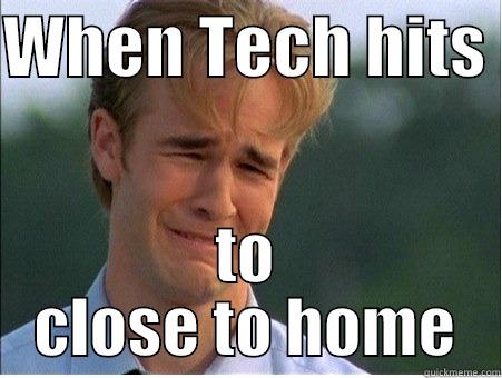 WHEN TECH HITS  TO CLOSE TO HOME 1990s Problems