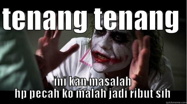 ampun om .. - TENANG TENANG  INI KAN MASALAH HP PECAH KO MALAH JADI RIBUT SIH Joker Mind Loss