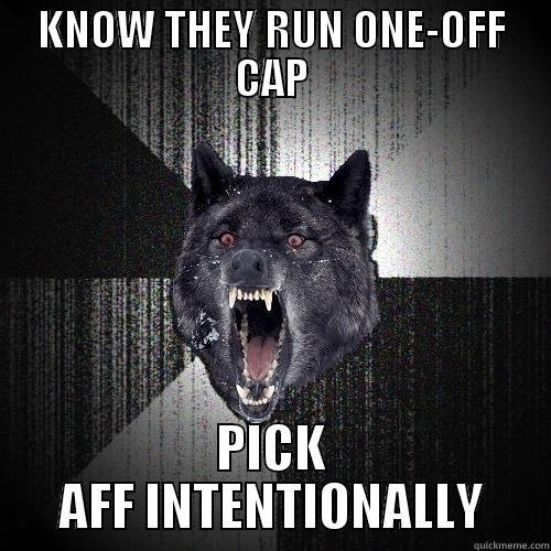 KNOW THEY RUN ONE-OFF CAP PICK AFF INTENTIONALLY Insanity Wolf