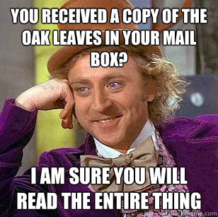 You received a copy of the Oak Leaves in your mail box? I am sure you will read the entire thing  Condescending Wonka