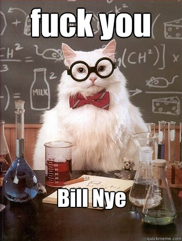 fuck you  Bill Nye  Chemistry Cat