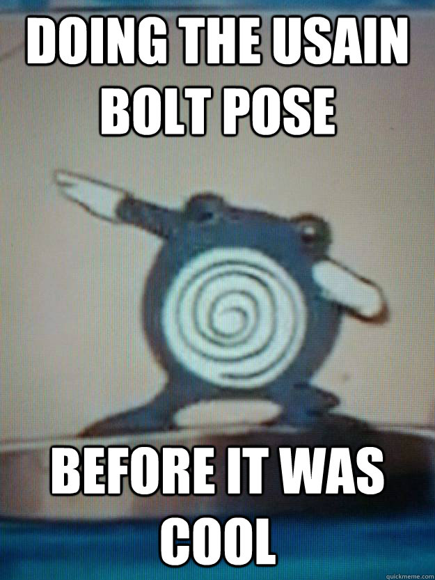 DOING THE USAIN BOLT POSE BEFORE IT WAS COOL - DOING THE USAIN BOLT POSE BEFORE IT WAS COOL  Hipster Poliwhirl