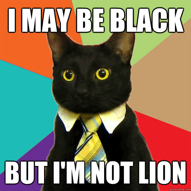 I may be black but i'm not lion  Business Cat