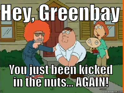 HEY, GREENBAY  YOU JUST BEEN KICKED IN THE NUTS... AGAIN! Misc