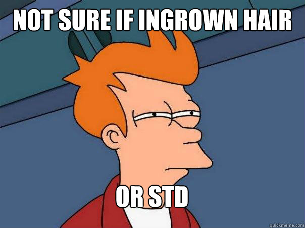 Not sure if ingrown hair or STD  Futurama Fry