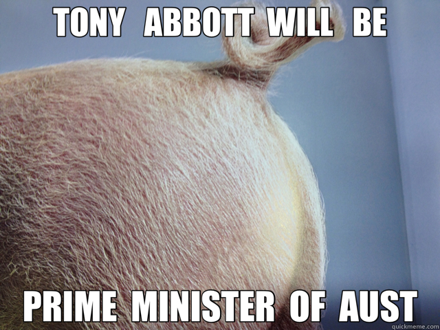 TONY   ABBOTT  WILL   BE PRIME  MINISTER  OF  AUST - TONY   ABBOTT  WILL   BE PRIME  MINISTER  OF  AUST  Tony Abbott will be Prime Minister of Australia