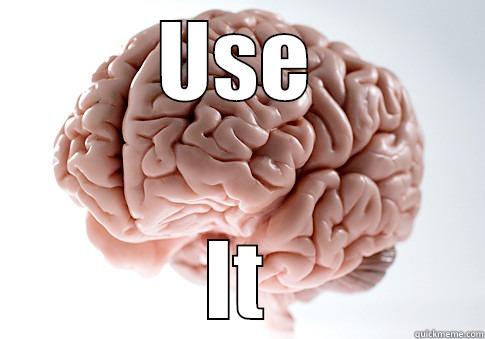 USE IT Scumbag Brain