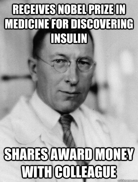 receives Nobel Prize in Medicine for discovering insulin Shares award money with colleague - receives Nobel Prize in Medicine for discovering insulin Shares award money with colleague  banting