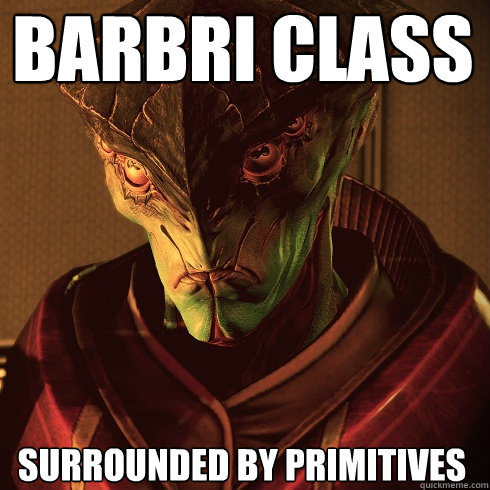 BARBRI class SURROUNDED BY PRIMITIVES  Condescending Javik