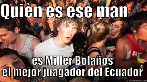 QUIÈN ES ESE MAN       ES MILLER BOLAÑOS EL MEJOR JUAGADOR DEL ECUADOR Sudden Clarity Clarence