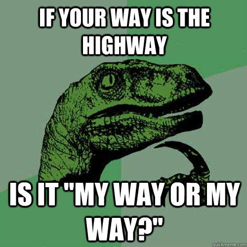 If your way IS the highway is it 