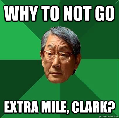 why to not go extra mile, clark?  High Expectations Asian Father