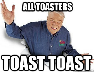 All toasters toast toast  Obvious John Madden