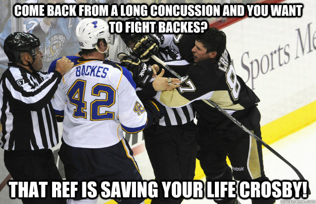 come back from a long concussion and you want to fight Backes? that ref is saving your life crosby! - come back from a long concussion and you want to fight Backes? that ref is saving your life crosby!  Backes vs Crosby