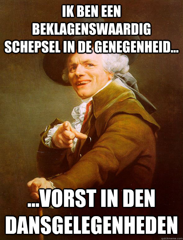 ik ben een beklagenswaardig schepsel in de genegenheid... ...vorst in den dansgelegenheden  Joseph Ducreux