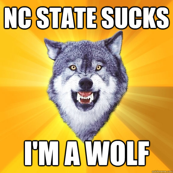 NC state sucks I'm a wolf - NC state sucks I'm a wolf  Courage Wolf