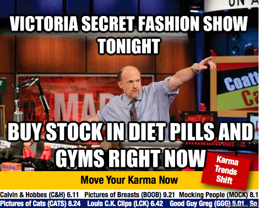 Victoria Secret Fashion Show tonight buy stock in diet pills and gyms right now - Victoria Secret Fashion Show tonight buy stock in diet pills and gyms right now  Mad Karma with Jim Cramer