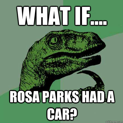 What if.... Rosa Parks had a car?  Philosoraptor