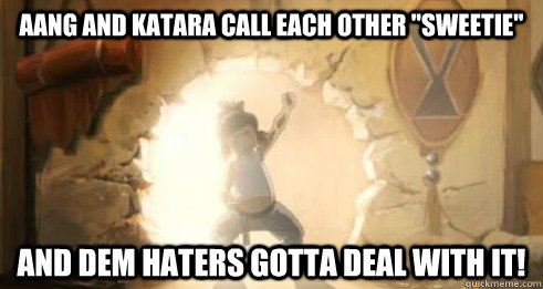 Aang and Katara call each other 