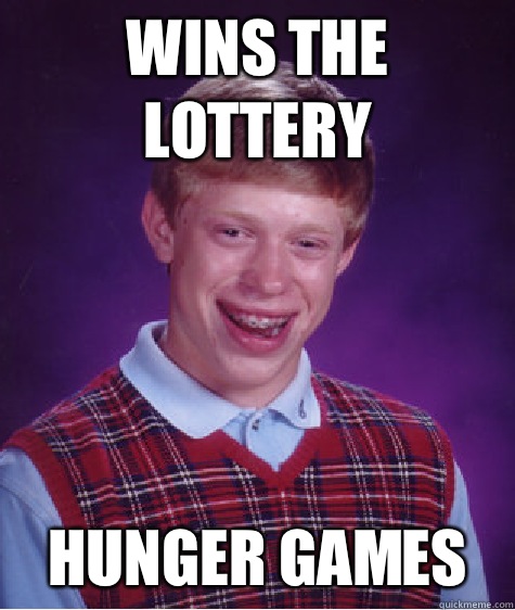 Wins the lottery Hunger Games  Bad Luck Brian