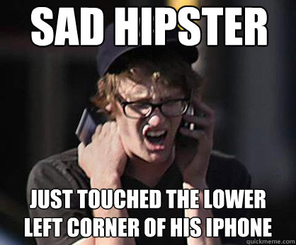 Sad hipster Just touched the lower left corner of his iPhone  Sad Hipster