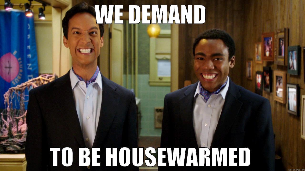 WE DEMAND TO BE HOUSEWARMED Misc